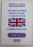 METODA RAPIDA DE INVATARE A GRAMATICII LIMBII ENGLEZE , EXERCITII 2 de MONICA VISAN , 2005
