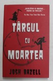 TARGUL CU MOARTEA de JOSH BAZELL , 2009