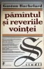 PAMANTUL SI REVERIILE VOINTEI(STUDII ASUPRA IMAGINARULUI SI FANTASTICULUI),GASTON BACHELARD/EDITURA UNIVERS 1999/ CA SI NOUA