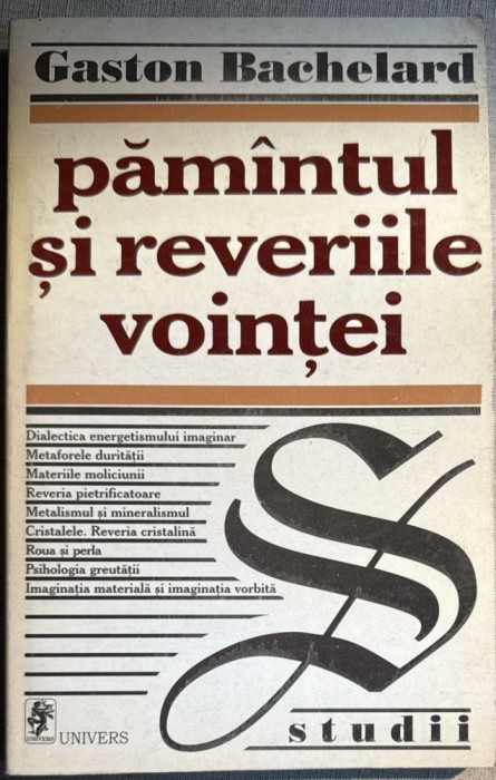 PAMANTUL SI REVERIILE VOINTEI(STUDII ASUPRA IMAGINARULUI SI FANTASTICULUI),GASTON BACHELARD/EDITURA UNIVERS 1999/ CA SI NOUA