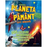 Planeta Pamant este grozava! 101 lucruri incredibile pe care trebuie sa le stie orice copil, Lisa Regan