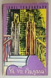 SA VIE BAZARCA ! , roman de IONEL TEODOREANU , 1971 , DEDICATIE SEMNATA &#039; LILY TEODOREANU &#039;
