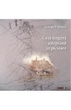 Casa singura asteptand in picioare - George Popescu