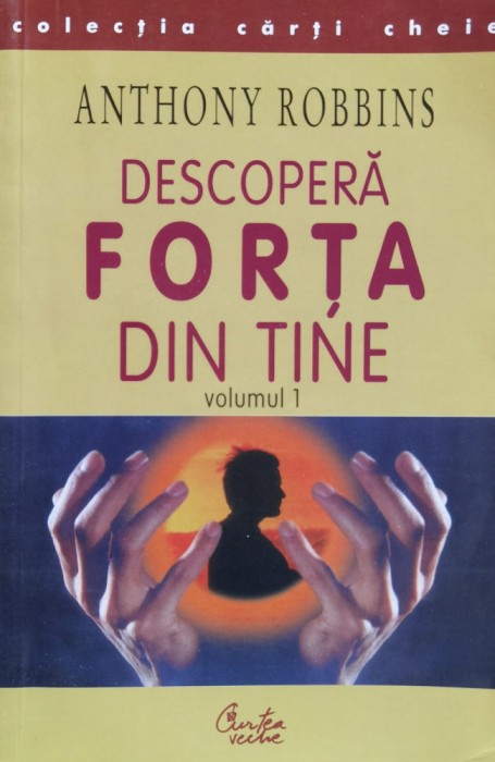 Descopera Forta Din Tine Vol. 1 - Anthony Robbins , J62