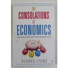 THE CONSOLATIONS OF ECONOMICS by GERALD LYONS , 2015 , COPERTA CU DEFECT