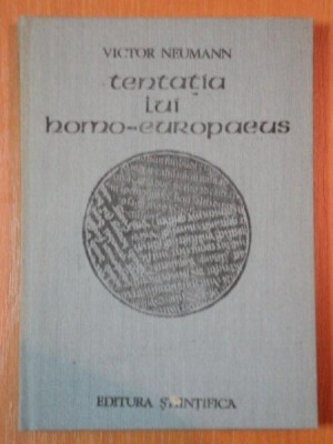 TENTATIA LUI HOMO-EUROPAEUS.GENEZA SPIRITULUI MODERN IN EUROPA CENTRALA SI DE SUD-EST de VICTOR NEUMANN 1991 foto