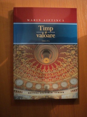 TIMP SI VALOARE , STUDII DE ISTORIE A CULTURII SI FILOSOFIEI ROMANESTI , ED. a II a de MARIN AIFTINCA , Bucuresti 2013 foto