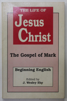 THE LIFE OF JESUS CHRIST , THE GOSPEL OF MARK , BEGINNING ENGLISH, edited by J. WESLEY EBY , 1989 foto