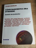 Cand baschetul era evreiesc. Amintiri ale jucatorilor - de Stark Douglas (Editura Hasefer, 2022)