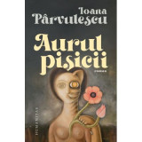 Aurul pisicii - Ioana Parvulescu