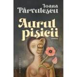 Aurul pisicii - Ioana Parvulescu