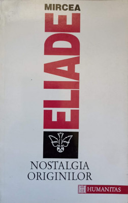 NOSTALGIA ORIGINILOR. ISTORIE SI SEMNIFICATIE IN RELIGIE-MIRCEA ELIADE foto