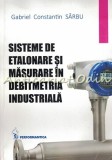 Sisteme De Etalonare Si Masurare In Debitmetria Industriala - Gabriel Sarbu