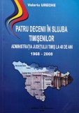 Patru decenii in slujba timisenilor. Administratia judetului Timis la 40 de ani (1968-2008) - Valeriu Ureche