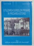UTILIZAREA SURSELOR PRIMARE IN PREDAREA ISTORIEI de CAROL CAPITA si LAURA CAPITA , 2011