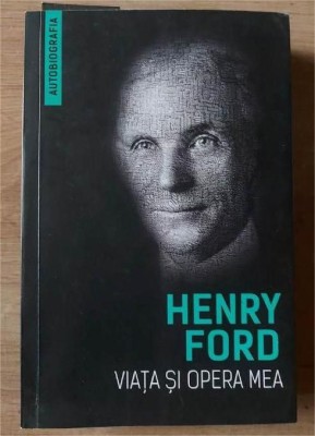 Viata si opera mea- Henry Ford foto