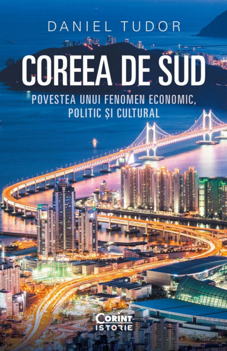 Coreea De Sud. Povestea Unui Fenomen Economic, Politic Si Cultural, Daniel Tudor - Editura Corint