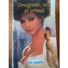 Dragoste Sex Si Crima - Sue Cameron ,309984