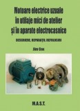 Motoare electrice in utilaje mici de atelier si in aparate electrocasnice - Jim Cox, Editura MAST