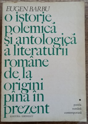 O istorie polemica si antologica a literaturii romane - Eugen Barbu foto