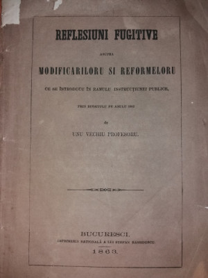 REFLESIUNI FUGITIVE ASUPRA MODIFICARILORU SI REFORMELORU... PROFESORU {1863} foto