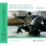 Public Sculpture of Historic Westminster : Volume 1