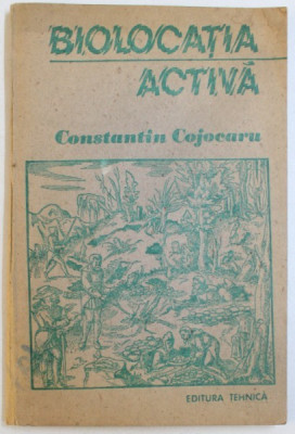 BIOLOCATIA ACTIVA - CONSTANTIN COJOCARU, ED TEHNICA 1991, 103 PAG, FOARTE RARA foto