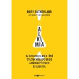 Alk&iacute;mia - Az &eacute;rtelmetlennek tűnő &ouml;tletek meglepő ereje a m&aacute;rka&eacute;p&iacute;t&eacute;sben &eacute;s azon t&uacute;l - Rory Sutherland
