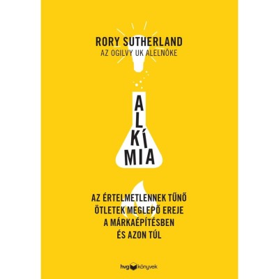 Alk&amp;iacute;mia - Az &amp;eacute;rtelmetlennek tűnő &amp;ouml;tletek meglepő ereje a m&amp;aacute;rka&amp;eacute;p&amp;iacute;t&amp;eacute;sben &amp;eacute;s azon t&amp;uacute;l - Rory Sutherland foto