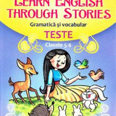 Learn English Through Stories. Gramatica si vocabular. Teste - Clasele 5-6 - Loredana Ivan