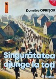 Cumpara ieftin Singuratatea ajunge la toti - Dumitru Oprisor - Editura Junimea, 2024, 200 pagini, stare: noua