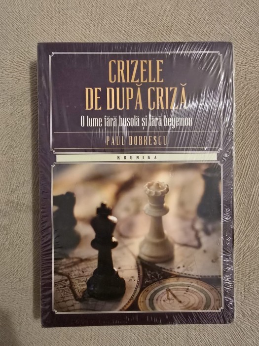 Crizele de după criză - O lume fără busolă și fără hegemon~Paul Dobrescu