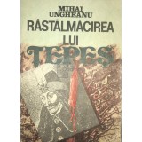 Mihai Ungheanu - Rastalmacirea lui Tepes (Editia: 1992)
