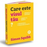 Care este visul tau? Gaseste-ti pasiunea, Iubeste-ti munca. Construieste o viata mai bogata - Dan Balanescu, Louis Ulrich, Simon Squibb