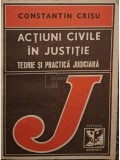 Constantin Crisu - Actiuni civile in justitie - Teorie si practica judiciara (Editia: 1993)