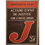 Constantin Crisu - Actiuni civile in justitie - Teorie si practica judiciara (Editia: 1993)