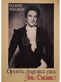 Harry Negrin - Opereta, dragostea mea - Ion Dacian (semnata) (Editia: 1984)
