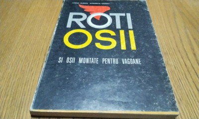 ROTI, OSII SI OSII MONTATE PENTRU VAGOANE Gh. Ionescu (autograf) -1969, 317 p. foto
