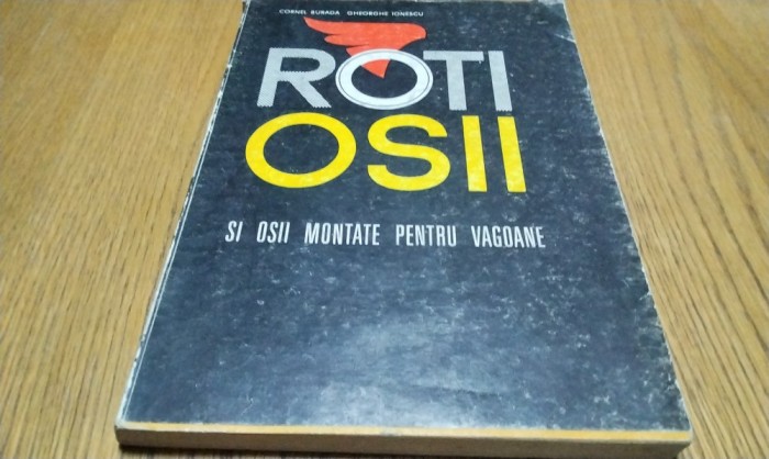 ROTI, OSII SI OSII MONTATE PENTRU VAGOANE Gh. Ionescu (autograf) -1969, 317 p.