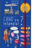 Spune-mi cand s-a intamplat? - Larousse