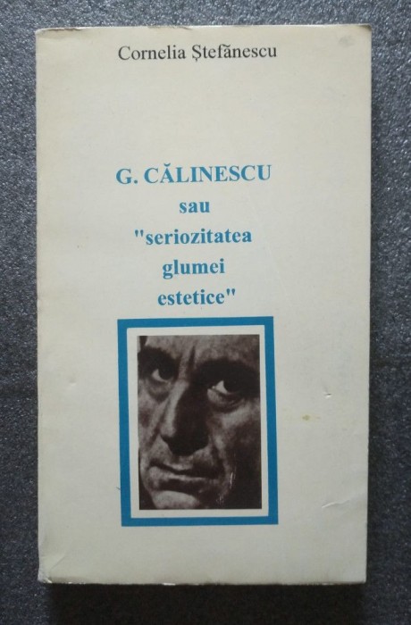Cornelia Ștefănescu - G. Călinescu sau seriozitatea glumei estetice