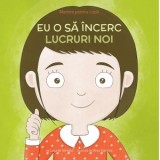 Mantre pentru copii. Volumul 5: Eu o sa incerc lucruri noi - Laurie Wright, Bianca Violeta Stanescu