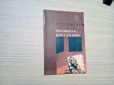 CALMANIA, PATRIA MEA Petarde Teatrale - Constantin Abaluta (autograf) - 2004 foto