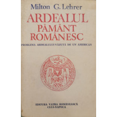 Ardealul: pamant romanesc - Milton G. Lehrer