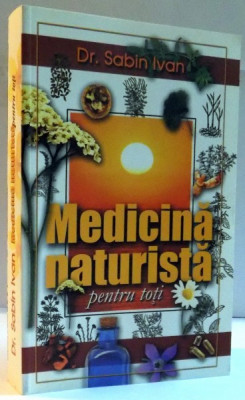 MEDICINA NATURISTA PENTRU TOTI , EDITIA A V - A de SABIN IVAN , 2007 *PREZINTA HALOURI DE APA foto