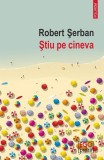 Știu pe cineva Robert Șerban carte paperback brosat Polirom roman literatura contemporana