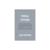 Fossil Future: Why Global Human Flourishing Requires More Oil, Coal, and Natural Gas--Not Less