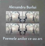 POEMELE ANILOR CE-AU ARS-ALEXANDRU BURLUI, 2016