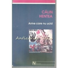 Arme Care Nu Ucid - Calin Hentea