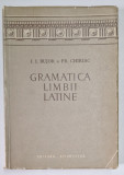 GRAMATICA LIMBII LATINE de I. I. BUJOR si FR. CHIRIAC , BUCURESTI 1958